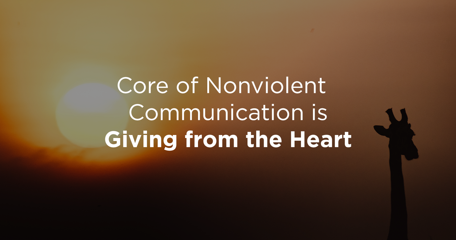 The essence of nonviolent communication is giving from the heart