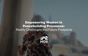 Empowering Women in Peacebuilding Processes: Reality Challenges and Future Prospects