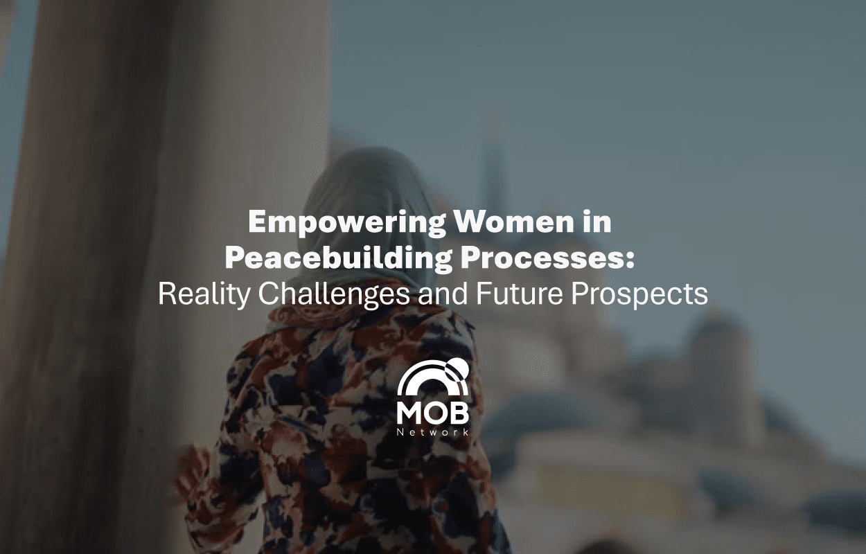 Empowering Women in Peacebuilding Processes: Reality Challenges and Future Prospects