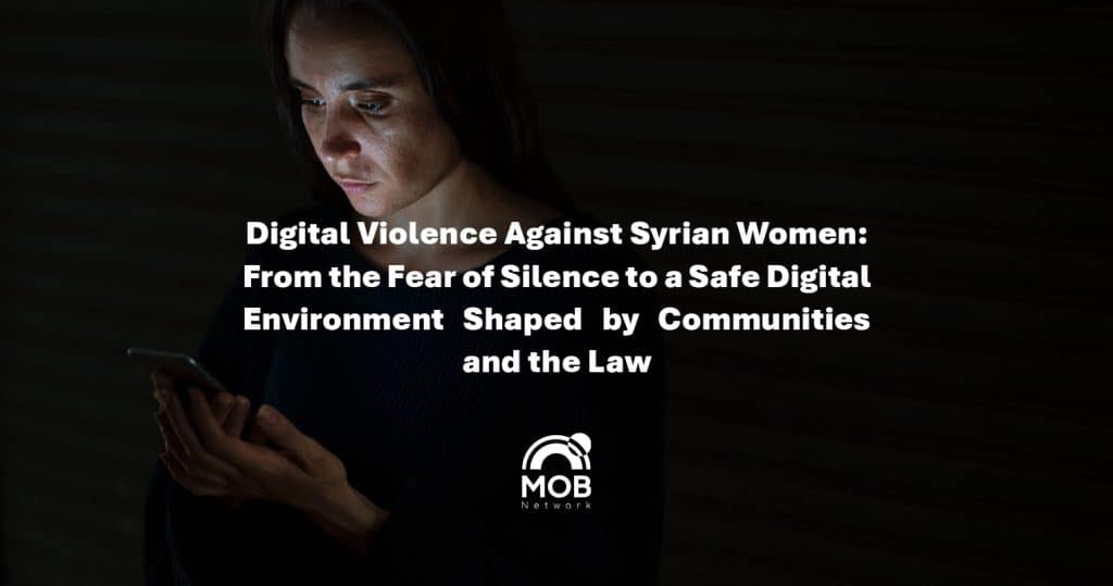 Digital Violence Against Syrian Women: From Fear of Silence to a Safe Digital Environment Created by Communities and The Law
