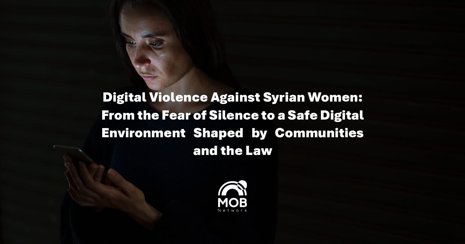 Digital Violence Against Syrian Women: From Fear of Silence to a Safe Digital Environment Created by Communities and The Law